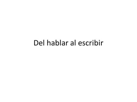 Del hablar al escribir.
