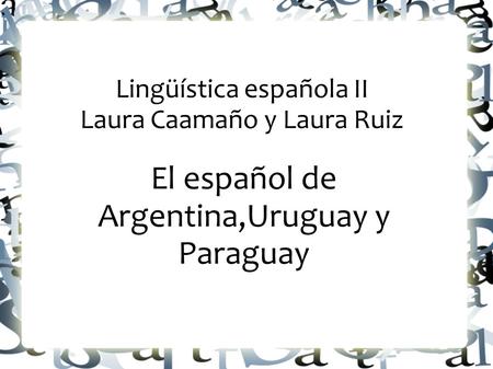 Lingüística española II Laura Caamaño y Laura Ruiz