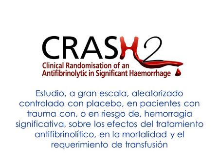 Estudio, a gran escala, aleatorizado controlado con placebo, en pacientes con trauma con, o en riesgo de, hemorragia significativa, sobre los efectos del.