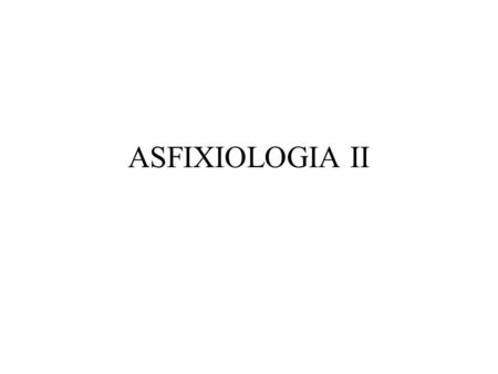 ASFIXIOLOGIA II.