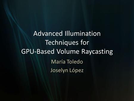 Advanced Illumination Techniques for GPU-Based Volume Raycasting