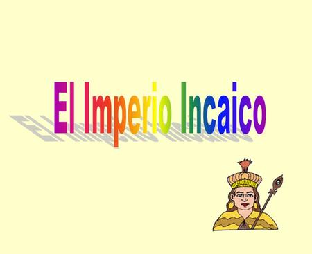 El Imperio Incaico.