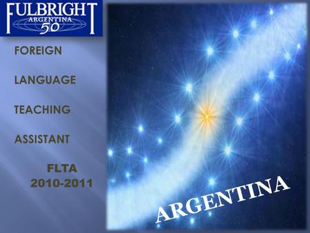 FOREIGN LANGUAGE TEACHING ASSISTANT FLTA 2010-2011 ARGENTINA.