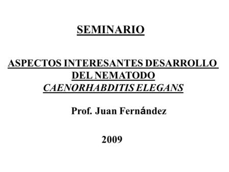 ASPECTOS INTERESANTES DESARROLLO CAENORHABDITIS ELEGANS