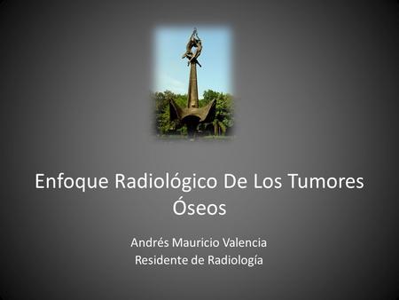 Enfoque Radiológico De Los Tumores Óseos