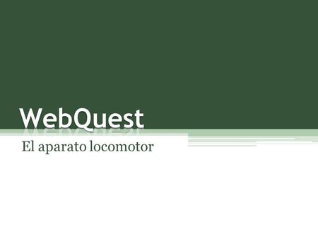 WebQuest El aparato locomotor.