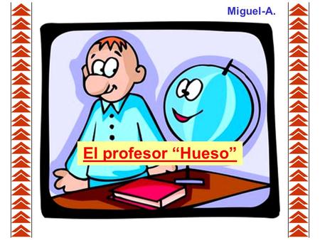 Miguel-A. El profesor “Hueso”.