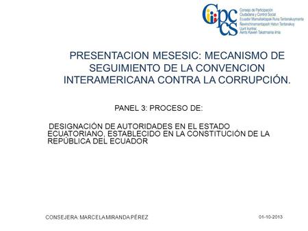 PRESENTACION MESESIC: MECANISMO DE SEGUIMIENTO DE LA CONVENCION INTERAMERICANA CONTRA LA CORRUPCIÓN. PANEL 3: PROCESO DE: DESIGNACIÓN DE AUTORIDADES EN.