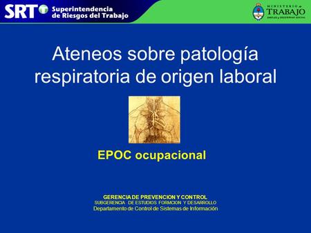 Ateneos sobre patología respiratoria de origen laboral GERENCIA DE PREVENCION Y CONTROL SUBGERENCIA DE ESTUDIOS FORMCION Y DESARROLLO Departamento de Control.