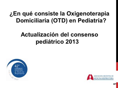 1 ¿En qué consiste la Oxigenoterapia Domiciliaria (OTD) en Pediatría? Actualización del consenso pediátrico 2013.