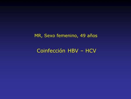 MR, Sexo femenino, 49 años Coinfección HBV – HCV.