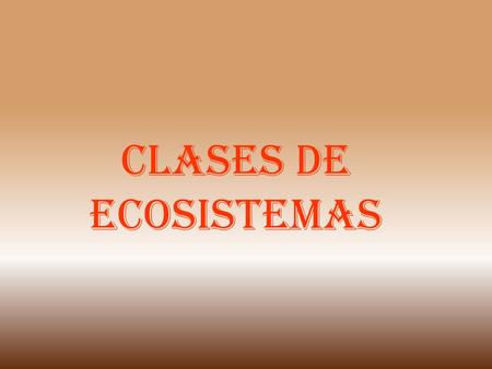 CLASES DE ECOSISTEMAS.