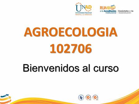 AGROECOLOGIA 102706 Bienvenidos al curso.