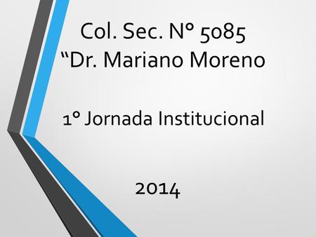 Col. Sec. N° 5085 “Dr. Mariano Moreno 1° Jornada Institucional 2014.