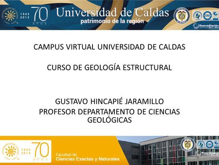 CAMPUS VIRTUAL UNIVERSIDAD DE CALDAS CURSO DE GEOLOGÍA ESTRUCTURAL