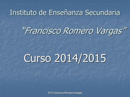 Instituto de Enseñanza Secundaria “Francisco Romero Vargas”