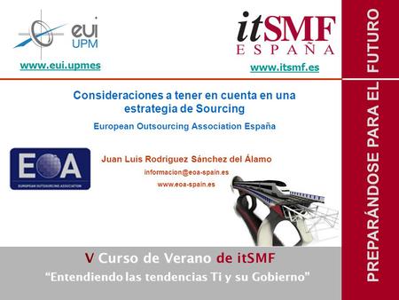 Www.itsmf.es Consideraciones a tener en cuenta en una estrategia de Sourcing European Outsourcing Association España Juan Luis Rodriguez Sánchez del Álamo.