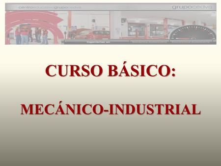 CURSO BÁSICO: MECÁNICO-INDUSTRIAL.