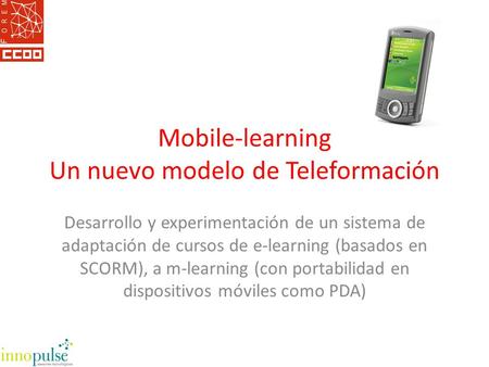 Mobile-learning Un nuevo modelo de Teleformación Desarrollo y experimentación de un sistema de adaptación de cursos de e-learning (basados en SCORM), a.