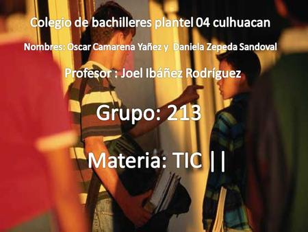 Grupo: 213 Materia: TIC || Colegio de bachilleres plantel 04 culhuacan