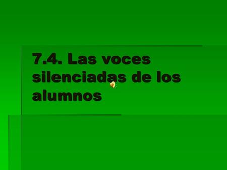 7.4. Las voces silenciadas de los alumnos