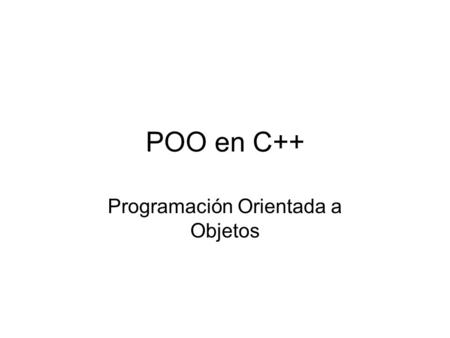 POO en C++ Programación Orientada a Objetos. Declaración de clases con struct Las clases en C++ pueden definirse utilizando la construcción struct Ejemplo: