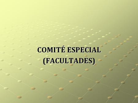COMITÉ ESPECIAL (FACULTADES).