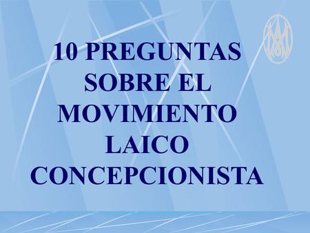 10 PREGUNTAS SOBRE EL MOVIMIENTO LAICO CONCEPCIONISTA