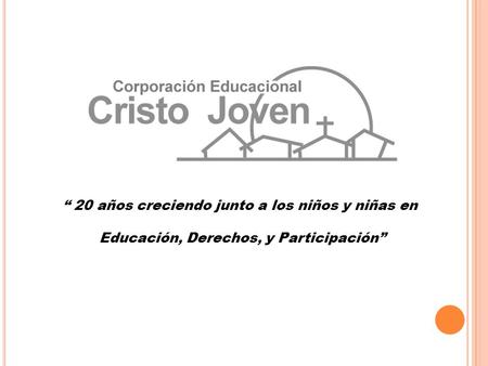 “ 20 años creciendo junto a los niños y niñas en Educación, Derechos, y Participación”