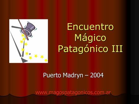 Encuentro Mágico Patagónico III Puerto Madryn – 2004 www.magospatagonicos.com.ar.