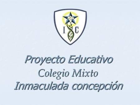 Proyecto Educativo Colegio Mixto Inmaculada concepción