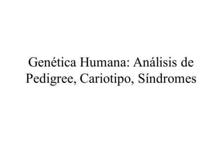 Genética Humana: Análisis de Pedigree, Cariotipo, Síndromes