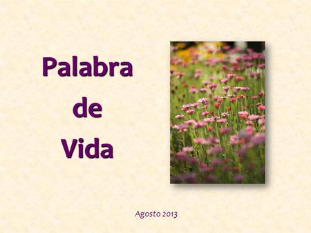 Agosto 2013 Palabra de Vida «Pues si amáis a los que os aman, ¿qué mérito tenéis? También los pecadores aman a los que los aman» (Lc 6,32)