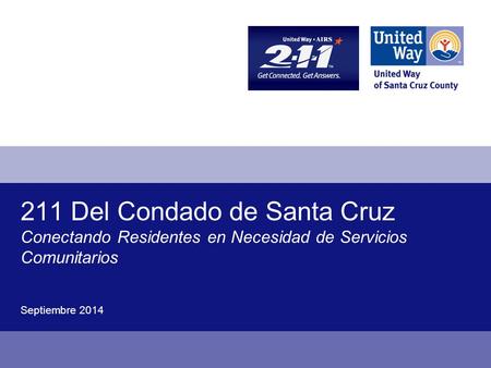 211 Del Condado de Santa Cruz Conectando Residentes en Necesidad de Servicios Comunitarios Septiembre 2014.