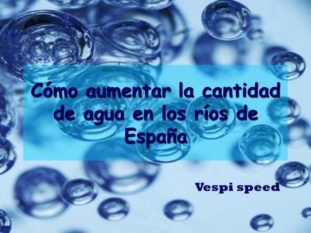 Cómo aumentar la cantidad de agua en los ríos de España Vespi speed.