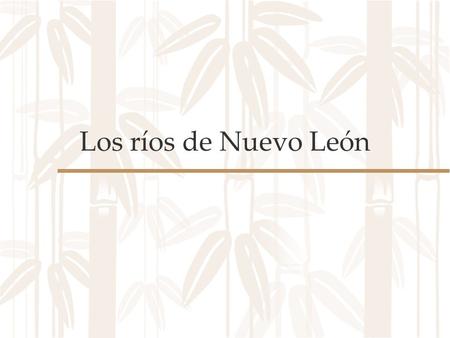 Los ríos de Nuevo León.