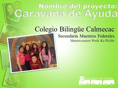 Caravana de Ayuda Colegio Bilingüe Calmecac Nombre del proyecto:
