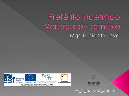 VY_32_INOVACE_SJ3r0105. (yo)leí (tú)leíste (él, ella, Vd.) leyó (nosotros, -as)leímos (vosotros, -as)leísteis (ellos, ellas, Vds.) leyeron Igual: OÍR.