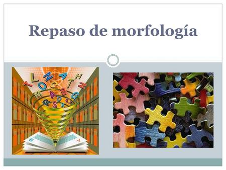 Repaso de morfología.