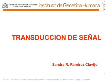TRANSDUCCION DE SEÑAL Sandra R. Ramírez Clavijo