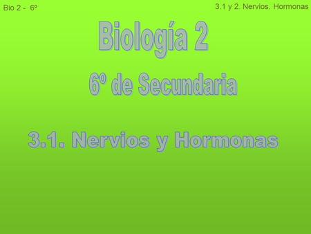 Biología 2 6º de Secundaria 3.1. Nervios y Hormonas.
