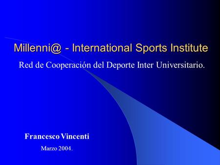 - International Sports Institute Red de Cooperación del Deporte Inter Universitario. Francesco Vincenti Marzo 2004.
