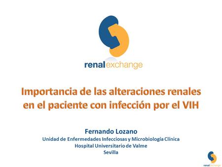 Importancia de las alteraciones renales en el paciente con infección por el VIH Fernando Lozano Unidad de Enfermedades Infecciosas y Microbiología.