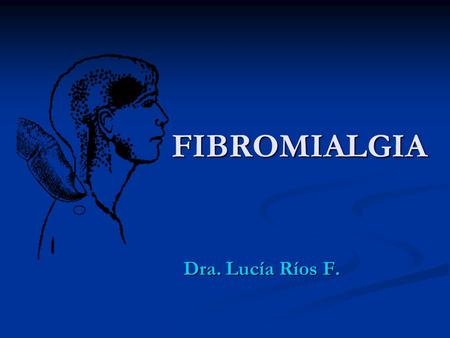 FIBROMIALGIA Dra. Lucía Ríos F..