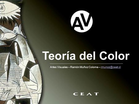 A V Teoría del Color Artes Visuales – Ramón Muñoz Coloma – rmunoz@ceat.cl.