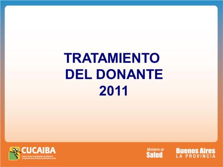 TRATAMIENTO DEL DONANTE 2011. BUEN TRATAMIENTO Evita: Paradas Cardiacas preablación Donantes subóptimos Disfunción primaria en implantes.