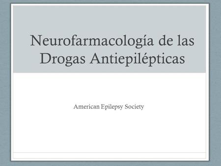 Neurofarmacología de las Drogas Antiepilépticas