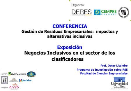 CONFERENCIA Gestión de Residuos Empresariales: impactos y alternativas inclusivas Exposición Negocios Inclusivos en el sector de los clasificadores Prof.