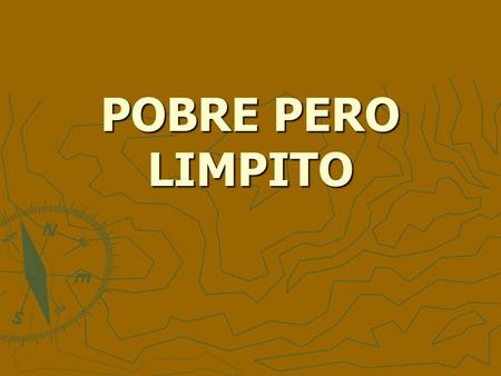 POBRE PERO LIMPITO.