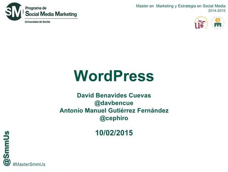 @SmmUs Master en Marketing y Estrategia en Social Media 2014-2015 #SmmUsRede s #MasterSmmUs WordPress David Benavides Antonio Manuel.